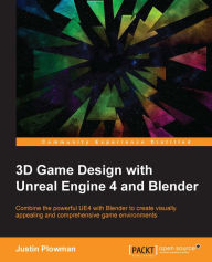 Title: 3D Game Design with Unreal Engine 4 and Blender, Author: Justin Plowman