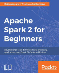 Title: Apache Spark 2 for Beginners, Author: Rajanarayanan Thottuvaikkatumana