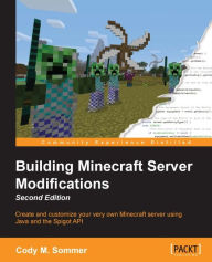 Title: Building Minecraft Server Modifications - Second Edition, Author: Cody M. Sommer