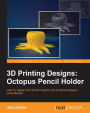 3D Printing Designs: Octopus Pencil Holder