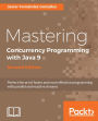 Mastering Concurrency Programming with Java 9 - Second Edition: Master the principles to make applications robust, scalable and responsive