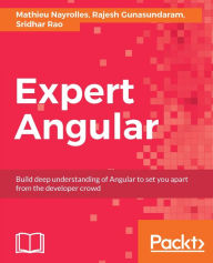 Title: Expert Angular: Learn everything you need to build highly scalable, robust web applications using Angular release 4, Author: Mathieu Nayrolles