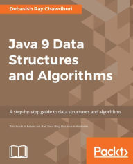 Title: Java 9 Data Structures and Algorithms: Gain a deep understanding of the complexity of data structures and algorithms and discover the right way to write more efficient code, Author: Debasish Ray Chawdhuri