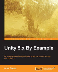 Title: Unity 5.x By Example, Author: Alan Thorn