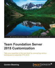 Epub ebooks google download Team Foundation Server 2015 Customization by Gordon Beeming 9781785888199 PDB CHM in English