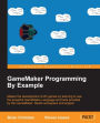GameMaker Programming By Example