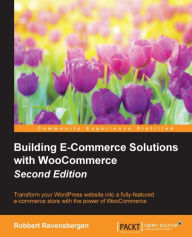 Title: Building E-Commerce Solutions with WooCommerce - Second Edition, Author: Robbert Ravensbergen