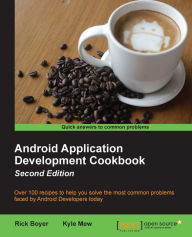 Title: Android Application Development Cookbook - Second Edition, Author: Rick Boyer