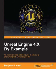 Title: Unreal Engine 4.X By Example, Author: Benjamin Carnall
