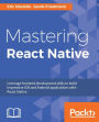 Mastering React Native: Leverage frontend development skills to build impressive iOS and Android applications with React Native
