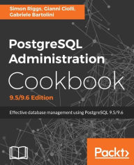 Title: PostgreSQL Administration Cookbook, 9.5/9.6 Edition: Over 150 recipes to help you administer your PostgreSQL database more efficiently, Author: Simon Riggs