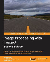 Title: Image Processing with ImageJ - Second Edition, Author: Jurjen Broeke