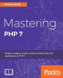 Mastering PHP 7: Effective, readable, and robust codes in PHP