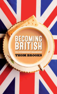 Title: Becoming British: UK Citizenship Examined, Author: Thom Brooks