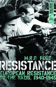 Title: Resistance: European Resistance to the Nazis, 1940-1945, Author: M. R. D. Foot