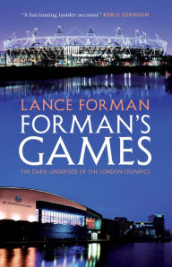 Title: Forman's Games: The Dark Underside of the London Olympics, Author: Lance Forman