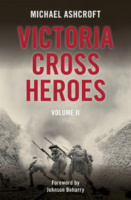 Title: Victoria Cross Heroes: Volume II, Author: Michael Ashcroft