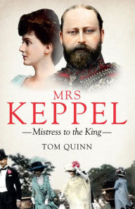 Title: Mrs Keppel: Mistress to the King, Author: Tom Quinn