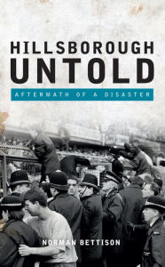 Title: Hillsborough Untold: Aftermath of a disaster, Author: Filippo Portera