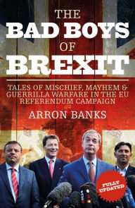 Title: The Bad Boys of Brexit: Tales of Mischief, Mayhem & Guerilla Warfare in the EU Referendum, Author: Tom Arnold