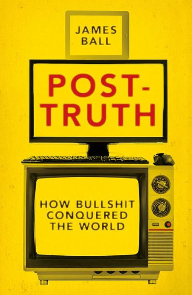 Post-Truth: How Bullshit Conquered the World