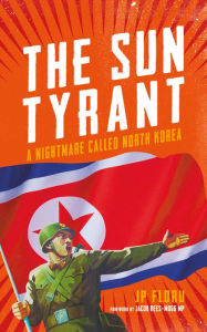 Title: The Sun Tyrant: A Nightmare Called North Korea, Author: Linda Jarrett