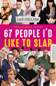 Title: 67 People I'd Like To Slap, Author: Ian Collins