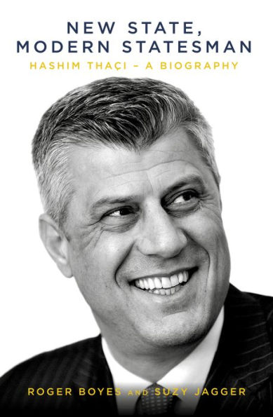 New State, Modern Statesman: Hashim Thaci - A Biography