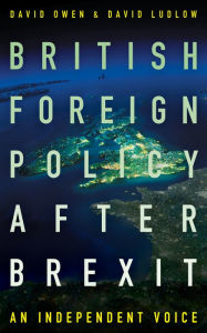 Title: British Foreign Policy After Brexit: An Independent Voice, Author: David Owen