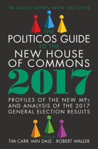 Title: The Politicos Guide to the New House of Commons 2017, Author: Tim Carr