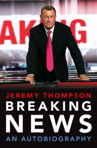 Title: Breaking News: An Autobiography, Author: Jeremy Thompson