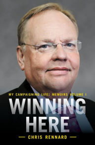 Title: Winning Here: My Campaigning Life: Memoirs Volume 1, Author: Chris Rennard