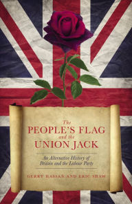 Title: The People's Flag and the Union Jack: An Alternative History of Britain and the Labour Party, Author: Gerry Hassan