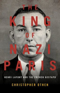 Google free download books The King of Nazi Paris: Henri LaFont and the French Gestapo 9781785905469 DJVU CHM PDB by Othen Christopher (English literature)