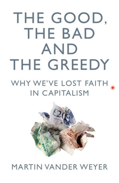 The Good, Bad and Greedy: Why We've Lost Faith Capitalism