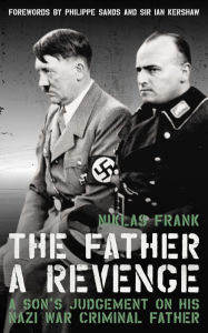 Ebooks download pdf The Father: A Revenge: A son's judgement on his Nazi war criminal father  English version by Niklas Frank 9781785906909