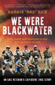 Free ebook downloads in pdf We Were Blackwater: Life, death and madness in the killing fields of Iraq - an SAS veteran's explosive true story CHM RTF by Barrie "Baz" Rice (English Edition)