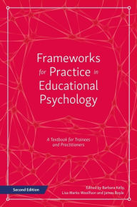 Title: Frameworks for Practice in Educational Psychology, Second Edition: A Textbook for Trainees and Practitioners, Author: Barbara Kelly