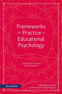 Frameworks for Practice in Educational Psychology, Second Edition: A Textbook for Trainees and Practitioners