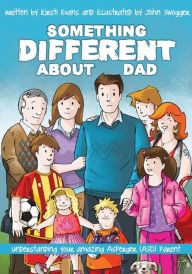 Title: Something Different About Dad: How to Live with Your Amazing Asperger Parent, Author: Kirsti Evans
