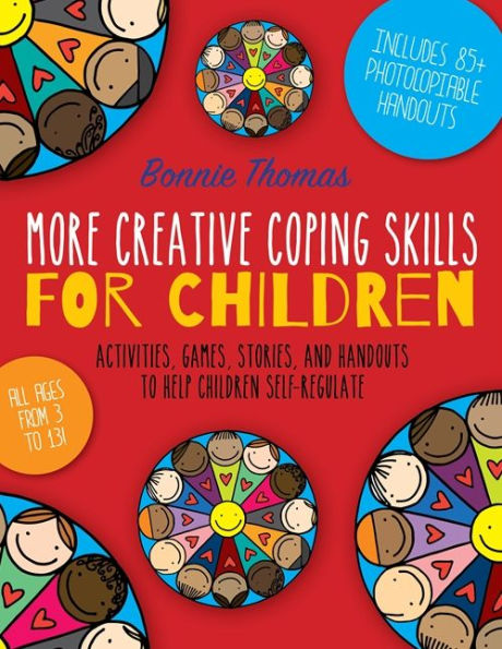 More Creative Coping Skills for Children: Activities, Games, Stories, and Handouts to Help Children Self-regulate