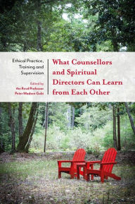 Title: What Counsellors and Spiritual Directors Can Learn from Each Other: Ethical Practice, Training and Supervision, Author: Peter Madsen Gubi