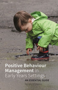 Title: Positive Behaviour Management in Early Years Settings: An Essential Guide, Author: Liz Williams