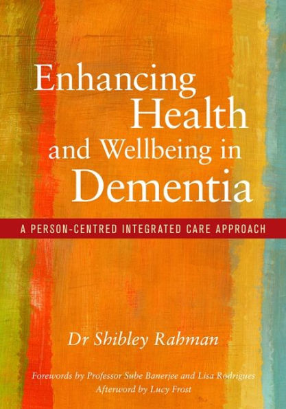 Enhancing Health and Wellbeing Dementia: A Person-Centred Integrated Care Approach