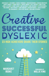 Title: Creative, Successful, Dyslexic: 23 High Achievers Share Their Stories, Author: Margaret Rooke