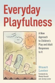 Title: Everyday Playfulness: A New Approach to Children's Play and Adult Responses to It, Author: Stuart Lester
