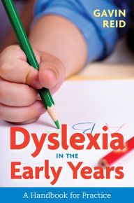 Title: Dyslexia in the Early Years: A Handbook for Practice, Author: Gavin Reid