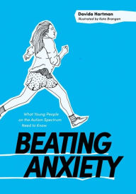 Title: Beating Anxiety: What Young People on the Autism Spectrum Need to Know, Author: Davida Hartman