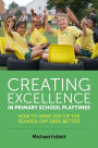 Creating Excellence in Primary School Playtimes: How to Make 20% of the School Day 100% Better