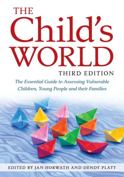 The Child's World, Third Edition: Essential Guide to Assessing Vulnerable Children, Young People and their Families